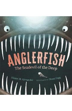 Anglerfish: The Seadevil of the Deep - Elaine M. Alexander