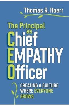 The Principal as Chief Empathy Officer: Creating a Culture Where Everyone Grows - Thomas R. Hoerr