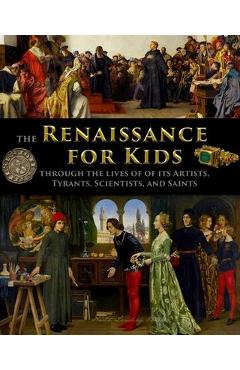 The Renaissance for Kids through the Lives of its Artists, Tyrants, Scientists, and Saints - Catherine Fet