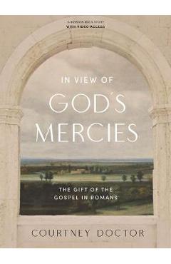 In View of God\'s Mercies - Bible Study Book with Video Access: The Gift of the Gospel in Romans - Courtney Doctor