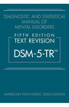 Diagnostic and Statistical Manual of Mental Disorders, Fifth Edition, Text Revision (Dsm-5-Tr(tm)) - American Psychiatric Association