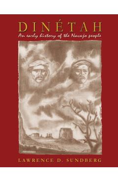 Dinetah: An Early History of the Navajo People - Lawrence D. Sundberg