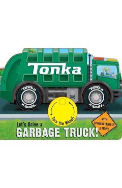 Tonka: Let\'s Drive a Garbage Truck! - Grace Baranowski