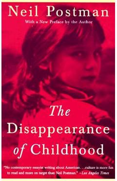 The Disappearance of Childhood - Neil Postman
