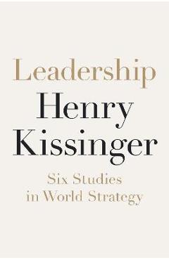 Leadership: Six Studies in World Strategy