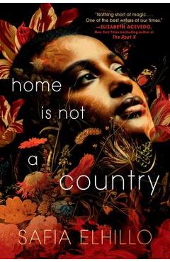 Home Is Not a Country - Safia Elhillo