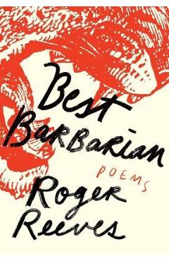 Best Barbarian: Poems - Roger Reeves