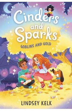 Cinders and Sparks #3: Goblins and Gold - Lindsey Kelk