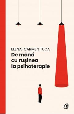 De mana cu rusinea la psihoterapie -  Elena Carmen Tuca