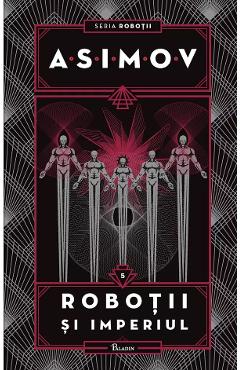 Robotii Vol.5: Robotii si imperiul – Isaac Asimov Asimov imagine 2022