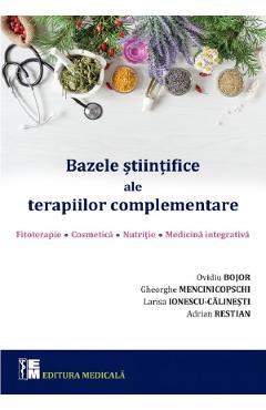 Bazele stiintifice ale terapiilor complementare - Ovidiu Bojor, Larisa Ionescu-Calinesti, Gheorghe Mencinicopschi, Adrian Restian