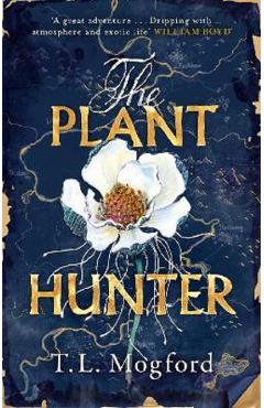 The Plant Hunter – T.L. Mogford libris.ro imagine 2022 cartile.ro