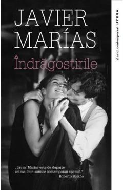 Indragostirile - Javier Marias - LITERA