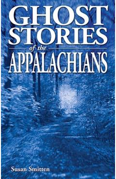 Ghost Stories of the Appalachians - Susan Smitten