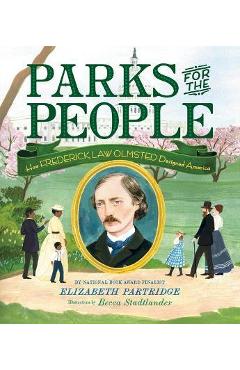 Parks for the People: How Frederick Law Olmsted Designed America - Elizabeth Partridge