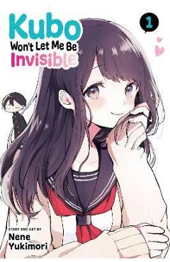 Kubo Won\'t Let Me Be Invisible, Vol. 1: Volume 1 - Nene Yukimori