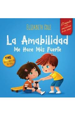 La amabilidad me hace más fuerte: Libro infantil ilustrado sobre la magia de la amabilidad, la empatía y el respeto (El mundo de las emociones de los - Elizabeth Cole