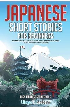 Japanese Short Stories for Beginners: 20 Captivating Short Stories to Learn Japanese & Grow Your Vocabulary the Fun Way! - Lingo Mastery