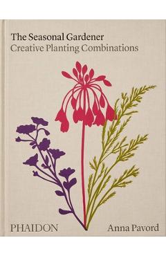 The Seasonal Gardener: Creative Planting Combinations - Anna Pavord