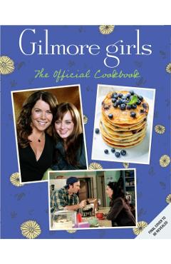 Gilmore Girls: The Official Cookbook - Elena Craig