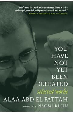 You Have Not Yet Been Defeated: Selected Works 2011-2021 - Alaa Abd El-fattah