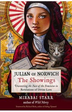 Julian of Norwich: The Showings: Uncovering the Face of the Feminine in Revelations of Divine Love - Mirabai Starr