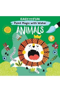 Easy and Fun Paint Magic with Water: Animals - Clorophyl Editions