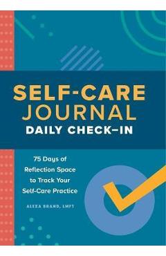 Self-Care Journal: Daily Check-In: 75 Days of Reflection Space to Track Your Self-Care Practice - Alexa Brand