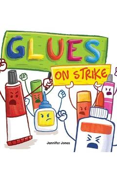 Glues on Strike: A Funny, Rhyming, Read Aloud Kid\'s Book For Preschool, Kindergarten, 1st grade, 2nd grade, 3rd grade, 4th grade, or Ea - Jennifer Jones