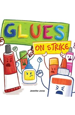Glues on Strike: A Funny, Rhyming, Read Aloud Kid's Book For Preschool, Kindergarten, 1st grade, 2nd grade, 3rd grade, 4th grade, or Ea - Jennifer Jones