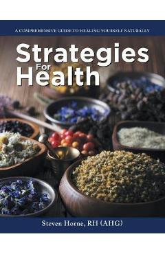 Strategies For Health: A Comprehensive Guide to Healing Yourself Naturally - Steven Horne Rh (ahg)
