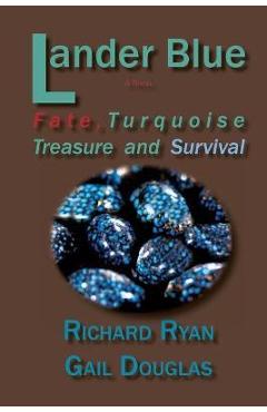 Lander Blue: Fate, Turquoise Treasure and Survival - Richard Ryan