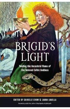 Brigid\'s Light: Tending the Ancestral Flame of the Beloved Celtic Goddess - Cairelle Crow