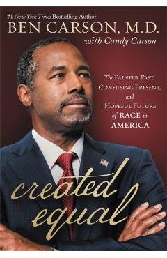 Created Equal: The Painful Past, Confusing Present, and Hopeful Future of Race in America - Ben Carson