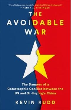 The Avoidable War: The Dangers of a Catastrophic Conflict Between the Us and XI Jinping's China - Kevin Rudd