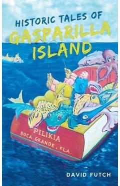 Historic Tales of Gasparilla Island - David Futch