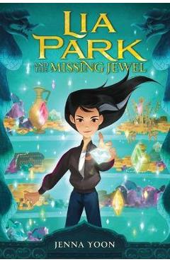 Lia Park and the Missing Jewel: Volume 1 - Jenna Yoon