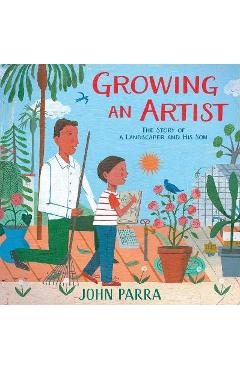 Growing an Artist: The Story of a Landscaper and His Son - John Parra