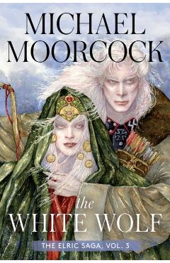 The White Wolf: The Elric Saga Part 3volume 3 - Michael Moorcock