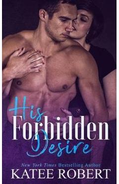 His Forbidden Desire - Katee Robert