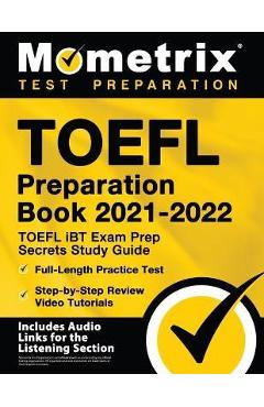 TOEFL Preparation Book 2021-2022 - TOEFL iBT Exam Prep Secrets Study Guide, Full-Length Practice Test, Step-by-Step Review Video Tutorials: [Includes - Matthew Bowling