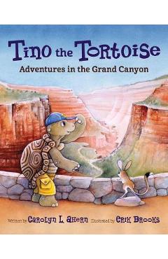 Tino the Tortoise: Adventures in the Grand Canyon - Carolyn L. Ahern
