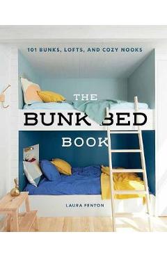 The Bunk Bed Book: 115 Bunks, Lofts, and Cozy Nooks - Laura Fenton