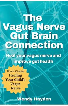 The Vagus Nerve Gut Brain Connection - Wendy Hayden