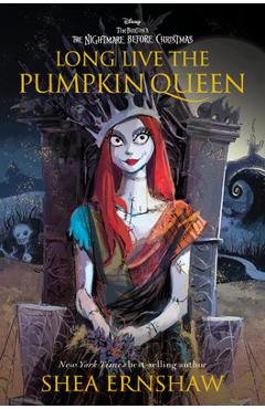 Long Live the Pumpkin Queen: Tim Burton\'s the Nightmare Before Christmas - Shea Ernshaw