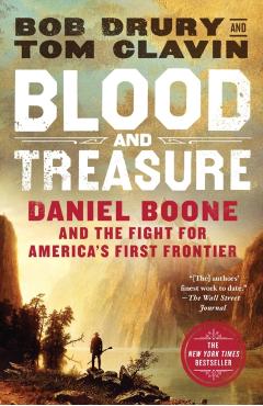 Blood and Treasure: Daniel Boone and the Fight for America's First Frontier - Bob Drury