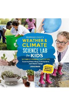 Professor Figgy\'s Weather and Climate Science Lab for Kids: 52 Family-Friendly Activities Exploring Meteorology, Earth Systems, and Climate Change - Jim Noonan