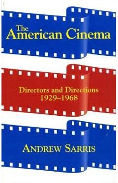 The American Cinema: Directors and Directions 1929-1968 - Andrew Sarris