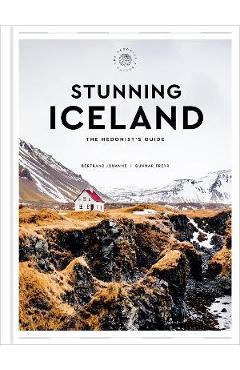 Stunning Iceland: The Hedonist\'s Guide - Bertrand Jouanne
