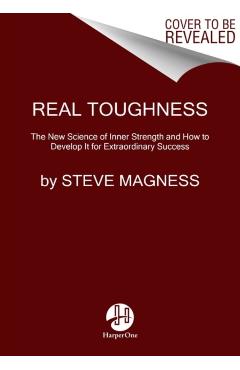 Do Hard Things: Why We Get Resilience Wrong and the Surprising Science of Real Toughness - Steve Magness
